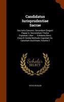 Candidatus Iurisprudentiae Sacrae: Seu Iuris Canonici, Secundum Gregorii Papae IX. Decretalium Titulos Explanati, Liber ...: Exhibens Brevi, Clara Et Solida Methodo Copiolam SS. Canonum Doctrinam, Vol 1343790107 Book Cover