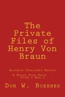 The Private Files of Henry Von Braun: Blackbrier Intelligence Services 1544005482 Book Cover