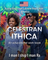 A new language for A new black man in America,: The Celestran Ithica. An educational work book. I man I ship I man ra B08JDTP8ZJ Book Cover