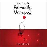 How to Be Perfectly Unhappy 1449433537 Book Cover