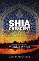 Shia Cresent: Emergence of World War 3 1432718584 Book Cover