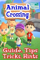 Animal Crossing: New Horizons Guide, Tips, Tricks, Hints: Everything You Need to Know, Become a Pro Player B0892DJT64 Book Cover