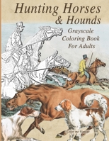 Hunting Horses & Hounds: Grayscale Coloring Book For Adults 1088458947 Book Cover