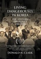 Living Dangerously in Korea: The Western Experience, 1900-1950 (The Missionary Enterprise in Asia) 1891936115 Book Cover