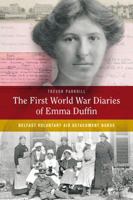 The First World War Diaries of Emma Duffin: Belfast Voluntary Aid Detachment Nurse 1846825229 Book Cover