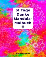 31 Tage Danke Mandala-Malbuch: Danke Mandala-Malbuch für Erwachsene mit Dankbarkeitsübungen für 31 Tage/ mit Anleitung/ finde Glück und Positives ... Achtsamkeit und Selbstliebe 1651296146 Book Cover