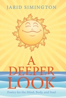 A Deeper Look: Poetry for the Mind, Body, and Soul B0BSQR6XL6 Book Cover