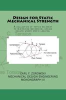 Design for Static Mechanical Strength: A collection of topics relevant to minimizing mechanical design failure under static loading. Subject content includes stress and strain, theories of failure, fa 1539567222 Book Cover