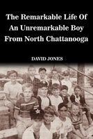The Remarkable Life of an Unremarkable Boy from North Chattanooga B0BT8BF8PX Book Cover