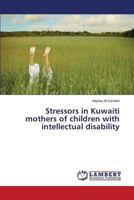 Stressors in Kuwaiti mothers of children with intellectual disability 3659139718 Book Cover