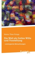 Die Welt als Gottes Wille und Vorstellung: - ontologische Betrachtungen 3710346088 Book Cover