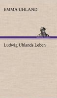 Ludwig Uhlands Leben 384726821X Book Cover