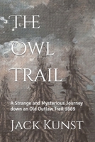 The Owl Trail: A Strange and Mysterious Journey down an Old Outlaw Trail 1889 B0FP89BLMR Book Cover