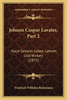 Johann Caspar Lavater, Part 2: Nach Seinem Leben, Lehren Und Wirken (1877) 1166594742 Book Cover