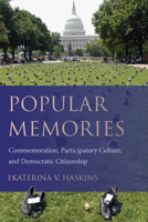 Popular Memories: Commemoration, Participatory Culture, and Democratic Citizenship 1611174945 Book Cover