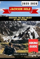 JACKSON HOLE HIKING GUIDE 2025-2026 (Trailblazer: The Ultimate Hiking Guide Series) B0FNNCL223 Book Cover