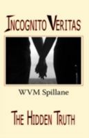 Incognito Veritas: The Hidden Truth 1425170196 Book Cover