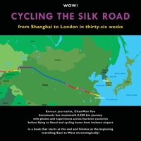 Cycling The Silk Road: From Shanghai To London In Thirty-Six Weeks B0939ZG6BL Book Cover