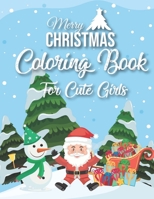 Merry Christmas Coloring Book For Cute Girls: 40 Christmas Coloring Pages Including Santa, Christmas Trees, Reindeer, Snowman Rabbit etc. for Kids And Childrens B08L4R5CTR Book Cover