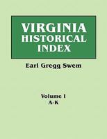Virginia Historical Index. in Two Volumes. by E. G. Swem, Librarian of the College of William and Mary. Volume One: A-K 0806317213 Book Cover