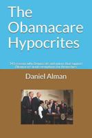 The Obamacare Hypocrites: 341 Reasons Why Democrats and Unions That Support Obamacare Want Exemptions for Themselves 1724168746 Book Cover