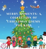 Merry Moments: A Collection of Christmas Poems for Kids 1088264557 Book Cover