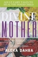 Divine Mother: Adult Fairytales to Heal the Inner Child B09JRD7J9N Book Cover