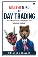 MASTER MIND OF DAY TRADING: How to Make Money in Intraday Trading Using Market Profile & Price Action Rule Based Techniques 1636335624 Book Cover
