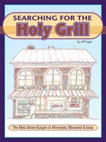 Searching for the Holy Grill: The Most Divine Burgers in Minnesota, Wisconsin & Iowa 1591930081 Book Cover