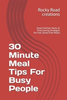 30 Minute Meal Tips For Busy People: Smart Kitchen Hacks & Time-Saving Strategies for Fast, Stress-Free Meals B0F4FQFMFZ Book Cover