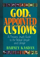 God's Appointed Customs: A Messianic Jewish Guide to the Biblical Lifecycle and Lifestyle 1880226634 Book Cover