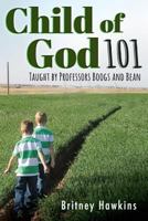 Child of God 101: Taught by Professors Boogs and Bean 0890989192 Book Cover