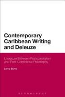 Contemporary Caribbean Writing and Deleuze: Literature Between Postcolonialism and Post-Continental Philosophy 1472569555 Book Cover