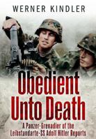 Obedient Unto Death: A Panzer-Grenadier of the Leibstandarte-SS Adolf Hitler Reports 184832734X Book Cover