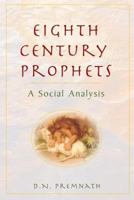 Eighth Century Prophets: A Social Analysis 0827208170 Book Cover