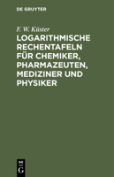 Logarithmische Rechentafeln für Chemiker, Pharmazeuten, Mediziner und Physiker 3112350057 Book Cover