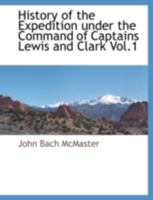 History of the Expedition Under the Command of Captains Lewis and Clark Vol.1 1021675644 Book Cover