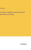 A Treatise on Syphilis in New-Born Children and Infants at the Breast 3382324512 Book Cover