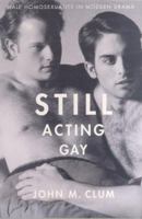 Still Acting Gay: Male Homosexuality in Modern Drama 0312223846 Book Cover