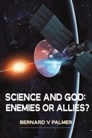 Science and God: Enemies or Allies? 1398446475 Book Cover