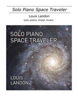 Solo Piano Space Traveler: Sheet Music B0892HW2V9 Book Cover