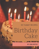 101 Yummy Birthday Cake Recipes: An One-of-a-kind Yummy Birthday Cake Cookbook B08HJ5HHCS Book Cover
