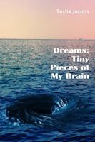 Dreams: Tiny Pieces of My Brain 1387647091 Book Cover