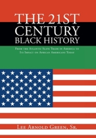 The 21st Century Black History: From the Atlantic Slave Trade in America to Its Impact on African Americans Today 1636924611 Book Cover