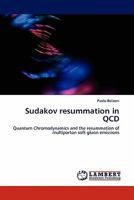 Sudakov resummation in QCD: Quantum Chromodynamics and the resummation of multiparton soft gluon emissions 3845403764 Book Cover