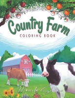 Country Farm Coloring Book: Delightful Country Farm Scenes to Unwind Your Creativity and Help You Find the Artist in You, Cauntry Farm Coloring Book for adults: Offering Relaxation, Stress Relief, and B08R69ZL4Y Book Cover