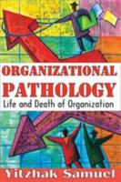 Organizational Pathology: Life and Death of Organizations 1412810647 Book Cover