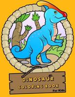 Dinosaur Coloring Book For Kids: Dinosaur Coloring Book for Boys, Girls, Toddlers, Preschoolers, Kids Many Activites for Kids in Dinosaur Theme, ... 3-8, 6-8, 4-8, 5-12 1984069721 Book Cover