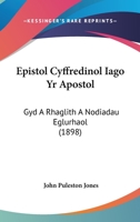 Epistol Cyffredinol Iago Yr Apostol: Gyd A Rhaglith A Nodiadau Eglurhaol (1898) 1161162046 Book Cover