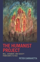 The Humanist Project: Will, Judgment, and Society from Dante to Vico 1666920363 Book Cover